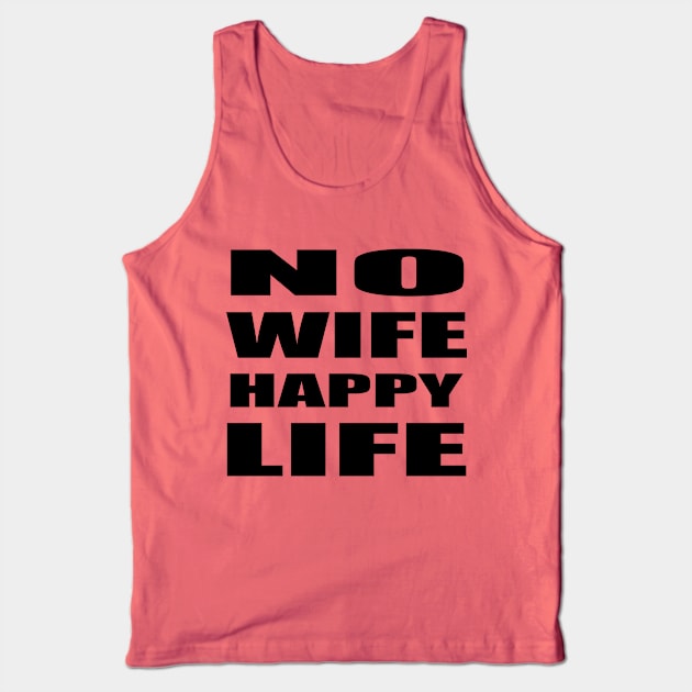 No Wife Happy LIfe Tank Top by CENTURY PARK DESIGNS